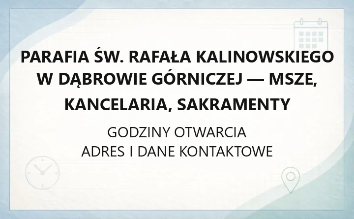 Parafia św. Rafała Kalinowskiego w Dąbrowie Górniczej - msze, kancelaria, sakramenty